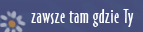 Zawsze tam gdzie Ty